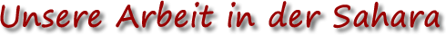 Unsere Arbeit in der Sahara